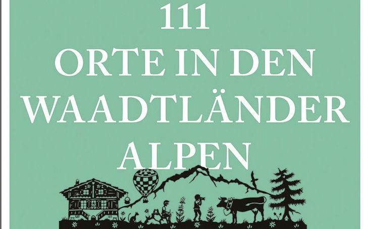 111 Orte in den Waadtländer Alpen, die man gesehen haben muss